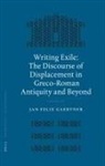 Jan Felix Gaertner - Writing Exile: The Discourse of Displacement in Greco-Roman Antiquity and Beyond