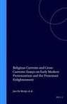 Johannes van den Berg, Jan De Bruijn, Pieter Holtrop, Ernestine van der Wall - Religious Currents and Cross-Currents: Essays on Early Modern Protestantism and the Protestant Enlightenment