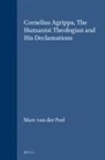 Marc van der Poel - Cornelius Agrippa, the Humanist Theologian and His Declamations