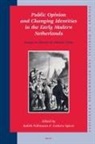 Judith Pollmann, Andrew Spicer - Public Opinion and Changing Identities in the Early Modern Netherlands