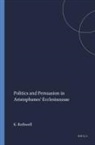 K S Rothwell, K. S. Rothwell - Politics and Persuasion in Aristophanes' Ecclesiazusae