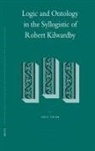 Paul Thom - Logic and Ontology in the Syllogistic of Robert Kilwardby