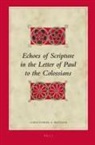 Christopher A Beetham, Christopher A. Beetham - Echoes of Scripture in the Letter of Paul to the Colossians