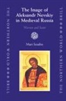 Mari Isoaho - The Image of Aleksandr Nevskiy in Medieval Russia