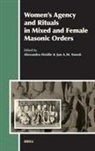 Alexandra Heidle, J a M Snoek, J. a. M. Snoek - Women's Agency and Rituals in Mixed and Female Masonic Orders