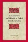 James A Metzger, James A. Metzger - Consumption and Wealth in Luke's Travel Narrative