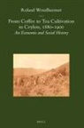 Roland Wenzlhuemer - From Coffee to Tea Cultivation in Ceylon, 1880-1900