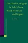 Outi Lehtipuu - The Afterlife Imagery in Luke's Story of the Rich Man and Lazarus