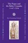 Iben Fonnesberg-Schmidt - The Popes and the Baltic Crusades 1147-1254