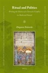 Zbigniew Dalewski - Ritual and Politics: Writing the History of a Dynastic Conflict in Medieval Poland