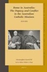 Christopher Dowd - Rome in Australia: The Papacy and Conflict in the Australian Catholic Missions, 1834-1884 (Set 2 Volumes)