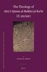 Racha El Omari - The Theology of AB&#363; L-Q&#257;sim Al-Balkh&#299;/Al-Ka&#703;b&#299; (D. 319/931)