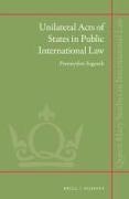 Przemyslaw Saganek - Unilateral Acts of States in Public International Law