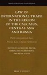 Azar Aliyev, Alexander Trunk, Marina Trunk-Fedorova - Law of International Trade in the Region of the Caucasus, Central Asia and Russia