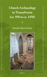 Daniela Marcu-Istrate - Church Archaeology in Transylvania (Ca. 950 to Ca. 1450)