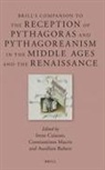 Irene Caiazzo, Constantinos Macris, Aurélien Robert - Brill's Companion to the Reception of Pythagoras and Pythagoreanism in the Middle Ages and the Renaissance