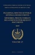 Itlos - Pleadings, Minutes of Public Sittings and Documents / Mémoires, Procès-Verbaux Des Audiences Publiques Et Documents, Volume 27 (2019)