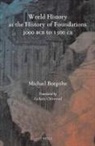 Michael Borgolte - World History as the History of Foundations, 3000 Bce to 1500 Ce