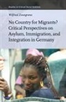 Wilfried Zoungrana - No Country for Migrants? Critical Perspectives on Asylum, Immigration, and Integration in Germany