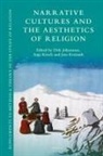 Dirk Johannsen, Anja Kirsch, Jens Kreinath - Narrative Cultures and the Aesthetics of Religion