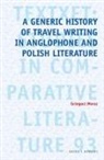 Grzegorz Moroz - A Generic History of Travel Writing in Anglophone and Polish Literature