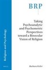 Barbara Keller - Taking Psychoanalytic and Psychometric Perspectives Toward a Binocular Vision of Religion