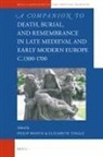 Philip Booth, Elizabeth Tingle - A Companion to Death, Burial, and Remembrance in Late Medieval and Early Modern Europe, C. 1300-1700