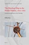 Phillip Reid - The Merchant Ship in the British Atlantic, 1600-1800