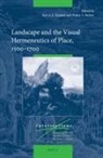 Karl A E Enenkel, Karl A. E. Enenkel, Walter Melion - Landscape and the Visual Hermeneutics of Place, 1500-1700