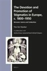 Andrea Graus, Tine Van Osselaer, Leonardo Rossi, Kristof Smeyers - The Devotion and Promotion of Stigmatics in Europe, C. 1800-1950