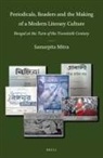 Samarpita Mitra - Periodicals, Readers and the Making of a Modern Literary Culture: Bengal at the Turn of the Twentieth Century