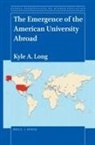 Kyle A Long, Kyle A. Long - The Emergence of the American University Abroad