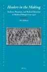 Kira Robison - Healers in the Making: Students, Physicians, and Medical Education in Medieval Bologna (1250-1550)