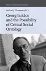 Michael J Thompson, Michael J. Thompson - Georg Lukács and the Possibility of Critical Social Ontology