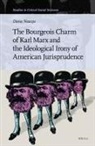 Dana Neacsu - The Bourgeois Charm of Karl Marx & the Ideological Irony of American Jurisprudence