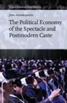 John Asimakopoulos - The Political Economy of the Spectacle and Postmodern Caste