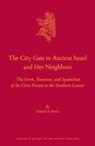 Daniel A Frese, Daniel A. Frese - The City Gate in Ancient Israel and Her Neighbors
