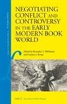Graeme Kemp, Alexander Samuel Wilkinson - Negotiating Conflict and Controversy in the Early Modern Book World