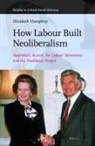 Elizabeth Humphrys - How Labour Built Neoliberalism