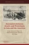 Jorge Cañizares-Esguerra, Ronnie Po-Chia Hsia, Robert Aleksander Maryks - Encounters Between Jesuits and Protestants in Asia and the Americas
