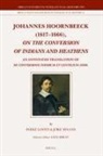 Johannes Hoornbeeck, Ineke Loots, Joke Spaans - Johannes Hoornbeeck (1617-1666), on the Conversion of Indians and Heathens