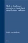 Roel B van den Broek, Roel B. van den Broek - The Myth of the Phoenix According to Classical and Early Christian Traditions