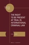 Caleb H Wheeler, Caleb H. Wheeler - The Right to Be Present at Trial in International Criminal Law