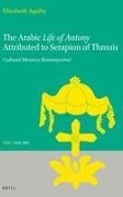 Elizabeth Agaiby - The Arabic Life of Antony Attributed to Serapion of Thmuis - Cultural Memory Reinterpreted