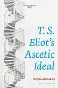 Joshua Richards - T. S. Eliot's Ascetic Ideal