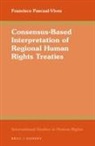 Francisco Pascual-Vives - Consensus-Based Interpretation of Regional Human Rights Treaties
