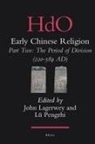 John Lagerwey, Pengzhi Lü - Early Chinese Religion, Part Two: The Period of Division (220-589 Ad) (2 Vols.)