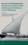 Diana Joyce de Falco, Andrea Manzo, Chiara Zazzaro - Stories of Globalisation: The Red Sea and the Persian Gulf from Late Prehistory to Early Modernity