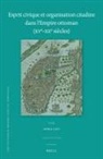 Nora Lafi - Esprit Civique Et Organisation Citadine Dans l'Empire Ottoman (Xve-Xxe Siècles)
