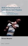 Richard Murphet - Acts of Resistance in Late-Modernist Theatre